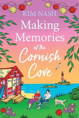 Making Memories at the Cornish Cove: Discover the emotional, romantic Cornish Cove series from Kim Nash - Kim Nash