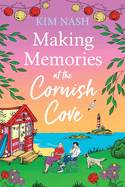 Making Memories at the Cornish Cove: the BRAND NEW instalment in the emotional, romantic Cornish Cove series from Kim Nash for 2024