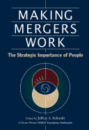 Making Mergers Work: The Strategic Importance of People - Schmidt, Jeffrey A (Editor)