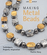 Making Metal Beads: Techniques, Projects, Inspiration