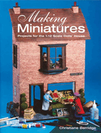 Making Miniatures: Projects for the 1/12 Scale Dolls' House