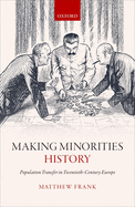 Making Minorities History: Population Transfer in Twentieth-Century Europe