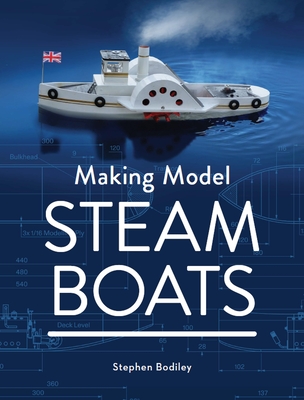 Making Model Steam Boats - Bodiley, Stephen