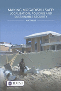 Making Mogadishu Safe: Localisation, Policing and Sustainable Security