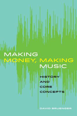 Making Money, Making Music: History and Core Concepts - Bruenger, David