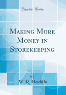 Making More Money in Storekeeping (Classic Reprint)