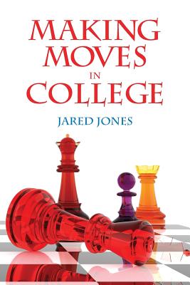 Making Moves in College - Jones, Jared