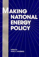 Making National Energy Policy - Landsberg, Hans H, Professor (Editor)