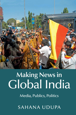 Making News in Global India: Media, Publics, Politics - Udupa, Sahana