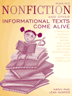 Making Nonfiction and Other Informational Texts Come Alive: A Practical Approach to Reading, Writing, and Using Nonfiction and Other Informational Texts Across the Curriculum