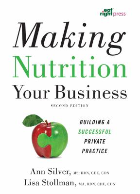 Making Nutrition Your Business: Building a Successful Private Practice - Silver, Ann, and Stollman, Lisa