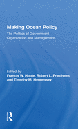 Making Ocean Policy: The Politics of Government Organization and Management