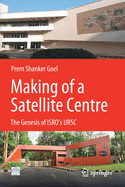 Making of a Satellite Centre: The Genesis of Isro's Ursc