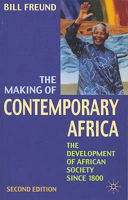 Making of Contemporary Africa: The Development of African Society Since 1800 - Freund, Bill