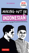 Making Out in Indonesian Phrasebook and Dictionary: with Manga Illustrations: An Indonesian Language Phrasebook and Dictionary
