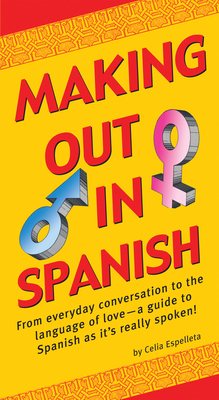 Making Out in Spanish: (Spanish Phrasebook) - Espelleta, Celia