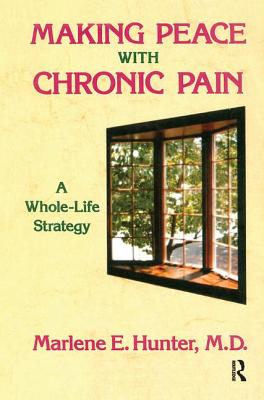 Making Peace With Chronic Pain: A Whole-Life Strategy - Hunter, Marlene E.
