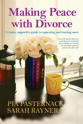 Making Peace with Divorce: A warm, supportive guide to separating and starting anew - Rayner, Sarah, and Pasternack, Pia