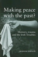 Making Peace with the Past?: Memory, Trauma and the Irish Troubles