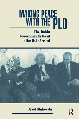 Making Peace With The Plo: The Rabin Government's Road To The Oslo Accord - Makovsky, David