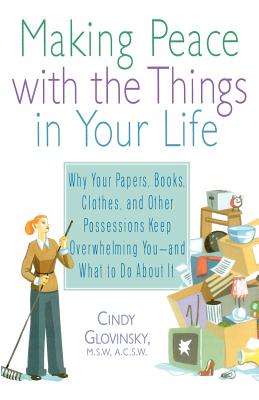 Making Peace with the Things in Your Life - Glovinsky, Cindy, M.S.W., A.C.S.W., and Dawson, Graham (Editor)