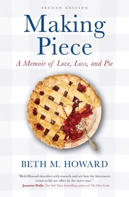 Making Piece: A Memoir of Love, Loss, and Pie - Howard, Beth M
