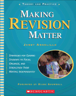 Making Revision Matter: Strategies for Guiding Students to Focus, Organize, and Strengthen Their Writing Independently