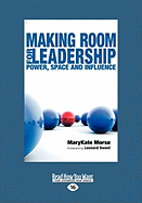 Making Room for Leadership: Power, Space and Influence (Easyread Large Edition)