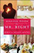 Making Room for Mr. Right: How to Attract the Love of Your Life