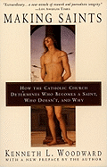 Making Saints: How the Catholic Church Determines Who Becomes a Saint, Who Doesn't, and Why