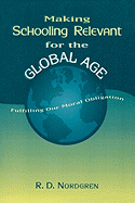 Making Schooling Relevant for the Global Age: Fulfilling Our Moral Obligation