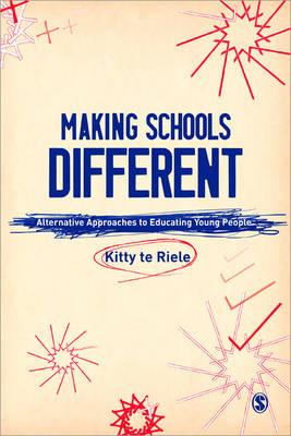 Making Schools Different: Alternative Approaches to Educating Young People - Te Riele, Kitty (Editor)
