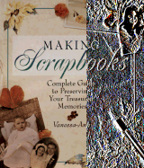 Making Scrapbooks: Complete Guide to Preserving Your Treasured Memories - Vanessa-Ann, and Humphreys, Gayle, and Bearnson, Lisa