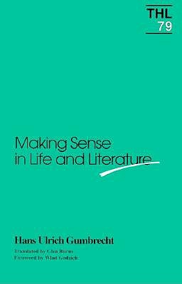 Making Sense in Life and Literature: Volume 79 - Gumbrecht, Hans Ulrich