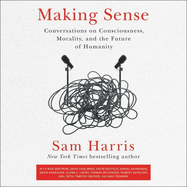 Making Sense Lib/E: Conversations on Consciousness, Morality, and the Future of Humanity