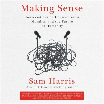 Making Sense Lib/E: Conversations on Consciousness, Morality, and the Future of Humanity - Harris, Sam (Read by), and Deutsch, Babette (Read by), and Chalmers, David (Read by)