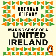 Making Sense of a United Ireland: Should it happen? How might it happen?