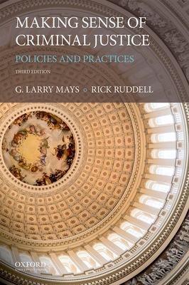 Making Sense of Criminal Justice: Policies and Practices - Mays, G Larry, and Ruddell, Rick