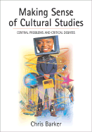 Making Sense of Cultural Studies: Central Problems and Critical Debates