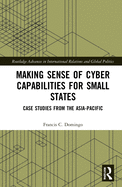 Making Sense of Cyber Capabilities for Small States: Case Studies from the Asia-Pacific