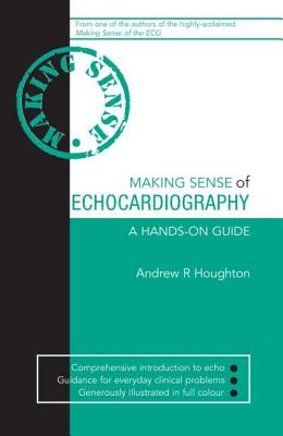 Making Sense of Echocardiology - Houghton, Andrew, and Gray, David