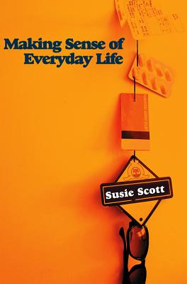 Making Sense of Everyday Life - Scott, Susie