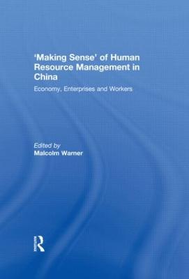 'Making Sense' of Human Resource Management in China: Economy, Enterprises and Workers - Warner, Malcolm, Dr. (Editor)