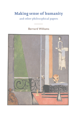 Making Sense of Humanity: And Other Philosophical Papers 1982 1993 - Williams, Bernard Arthur Owen