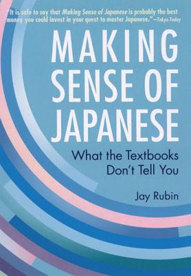 Making Sense of Japanese: What the Textbooks Dont Tell You - Rubin, Jay