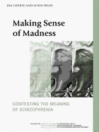 Making Sense of Madness: Contesting the Meaning of Schizophrenia