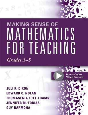 Making Sense of Mathematics for Teaching, Grades 3-5: (Learn and Teach Concepts and Operations with Depth: How Mathematics Progresses Within and Across Grades) - Dixon, Juli K, and Nolan, Edward C