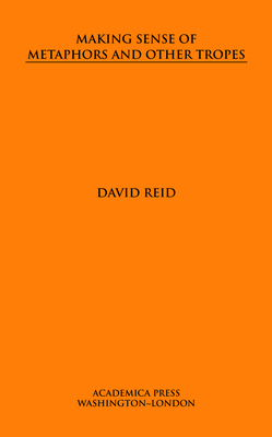 Making Sense of Metaphors and Other Tropes - Reid, David