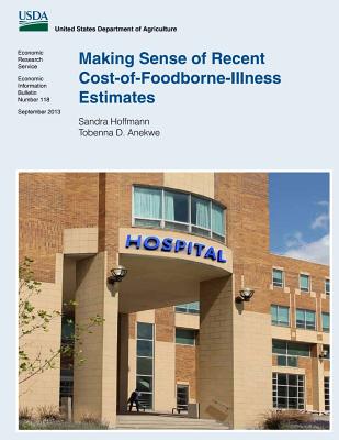 Making Sense of Recent Cost-of-Foodborne-Illness Estimates - Anekwe, Tobenna D, and Hoffmann, Sandra