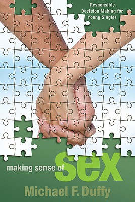 Making Sense of Sex: Responsible Decision Making for Young Singles - Duffy, Michael F